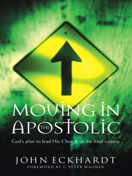 Title details for Moving in the Apostolic by John Eckhardt - Available